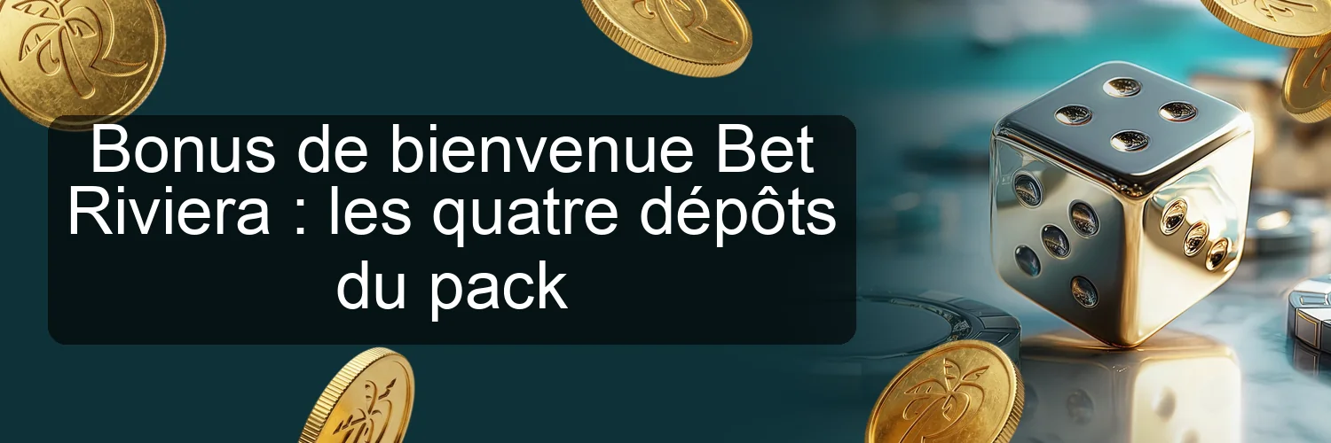 Bonus de bienvenue Bet Riviera : les quatre dépôts du pack Bonus de bienvenue Bet Riviera : les quatre dépôts du pack