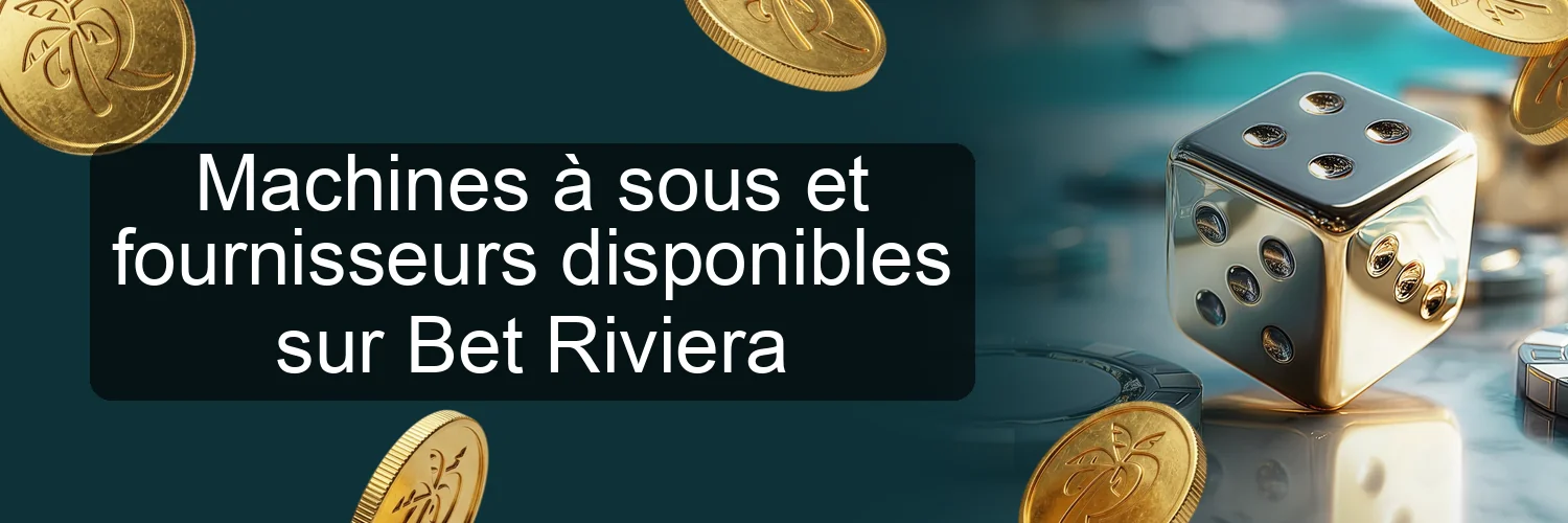 Machines à sous et fournisseurs disponibles sur Bet Riviera Machines à sous et fournisseurs disponibles sur Bet Riviera